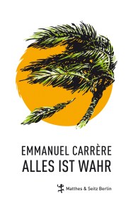 Carrère, Alles ist wahr